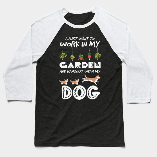Work In My Garden Hangout With My Dog Baseball T-Shirt by ssflower
